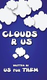 Clouds R Us - Written For Us Them - 9781948638821