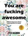 You Are Fucking Awesome - Viva Magnum ; Adult Coloring Books ; Coloring Books for Adults - 9781948674485