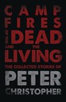 Campfires of the Dead and the Living - Peter Christopher - 9781948687447