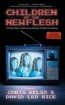 Children of the New Flesh The Early Work and Pervasive Influence of David Cronenberg - KELSO,  Chris ; Rice, David Leo - 9781948687577