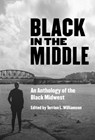 Black in the Middle: An Anthology of the Black Midwest - Terrion L. Williamson - 9781948742696