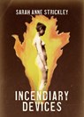 Incendiary Devices - Sarah Anne Strickley - 9781948800570