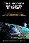 The Moon's Galactic History - Constance Victoria (Constance Victoria Briggs) Briggs - 9781948803502