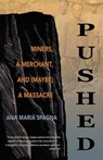 Pushed: Miners, a Merchant, and (Maybe) a Massacre - SPAGNA,  Ana Maria - 9781948814690