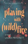 Playing with Wildfire - Laura Pritchett - 9781948814898