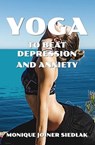 Yoga to Beat Depression and Anxiety - Monique Joiner Siedlak - 9781948834476