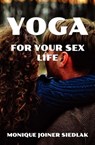 Yoga for Your Sex Life - Monique Joiner Siedlak - 9781948834636