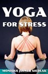 Yoga for Stress - Monique Joiner Siedlak - 9781948834667