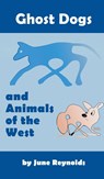 Ghost Dogs and Animals of the West - June Reynolds - 9781948864930