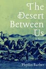 The Desert Between Us - Phyllis Barber - 9781948908566