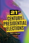 21st Century Presidential Elections - David Walker - 9781948915335