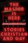 The Master is Here - John Addison Dally - 9781948954594