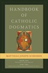 Handbook of Catholic Dogmatics, Book 1, Part 2 - Matthias Joseph Scheeben - 9781949013528