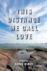 This Distance We Call Love - Carol Dines - 9781949039221