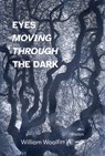 Eyes Moving Through the Dark - William Woolfitt - 9781949039498