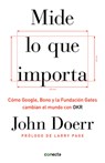 Mide Lo Que Importa: Cómo Google, Bono y la Fundación Gates Cambian el Mundo Con OKR = Measure What Matters - John Doerr - 9781949061932