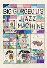Big Gorgeous Jazz Machine - Nick F Potter - 9781949065145