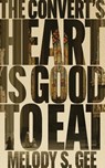 The Convert's Heart is Good to Eat - Melody S Gee - 9781949065176