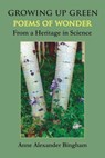 Growing Up Green: Poems of Wonder from a Heritage in Science - Anne Alexander - 9781949066067