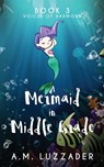 A Mermaid in Middle Grade Book 3 - A M Luzzader - 9781949078176