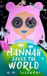 Hannah Saves the World - A M Luzzader - 9781949078206