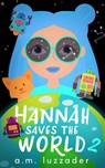 Hannah Saves the World Book 2 - A M Luzzader - 9781949078251