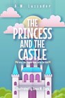 The Princess and the Castle: A Fairy Tale Chapter Book Series for Kids - A.M. Luzzader - 9781949078459