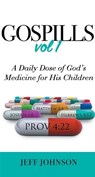 Gospills, Volume 1: A Daily Dose of God's Medicine for His Children - JOHNSON,  Jeff - 9781949106176