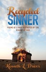 Recycled Sinner: Poems of a Man Destroyed by Sin, Rebuilt by God - DRIVER,  Kenneth - 9781949106336