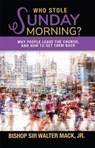 Who Stole Sunday Morning?: Why People Leave the Church and How to Get Them Back - MACK,  Walter - 9781949106343