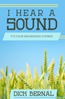 I Hear a Sound: It's Your Abundance Coming - BERNAL,  Dick - 9781949106466