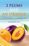 Two Plums and an Orange: A Personal Journey to an Undefeated Life - CLINT,  Jeanette - 9781949106787