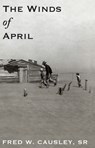 WINDS OF APRIL - Fred W. Causley - 9781949106855
