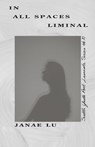 In All Spaces Liminal - Janae Lu - 9781949166118