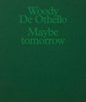 Woody De Othello: Maybe Tomorrow - Woody de Othello - 9781949172966