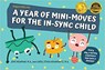 A Year of Mini-Moves for the in-Sync Child - Carol Kranowitz ; Joye Newman - 9781949177800