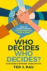 Who decides who decides? How to start a group so everyone can have a voice - Ted J Rau - 9781949183047