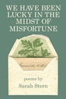 We Have Been Lucky in the Midst of Misfortune - Sarah Stern - 9781949229400