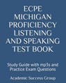 ECPE Michigan Proficiency Listening and Speaking Test Book: Study Guide with mp3s and Practice Exam Questions - Academic Success Group - 9781949282351