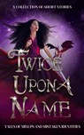 Twice Upon a Name - Susan Stradiotto ; Alice Ivinya ; Astrid V.J. ; Sky Sommers ; Dani Hoots ; Marie Reed ; Sarina Langer ; Bekah Berge ; R. S. Williams ; Jo Holloway ; MS Weaver ; CC Sullivan ; D.M. Taylor ; Elena Shelest ; Bethany Hoeflich ; Eurelia Winters ; Donna White ; - 9781949357455