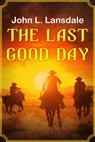 The Last Good Day - John L. Lansdale - 9781949381276