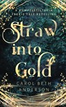 Straw into Gold - Carol Beth Anderson - 9781949384208