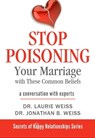 Stop Poisoning Your Marriage with These Common Beliefs - Laurie Weiss ; Jonathan Weiss - 9781949400045