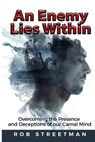 An Enemy Lies Within: Overcoming the Presence and Deceptions of Our Carnal Mind - STREETMAN,  Rob - 9781949422009