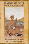 History of Paper in Iran, 15011925 - Dr Willem Floor - 9781949445428