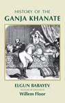 History of the Ganja Khanate - Elgun Babayev - 9781949445794