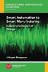 Smart Automation to Smart Manufacturing - Uthayan Elangovan - 9781949449266