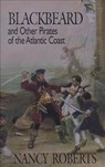 Blackbeard and Other Pirates of the Atlantic Coast - Nancy Roberts - 9781949467185