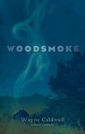 Woodsmoke - Wayne Caldwell - 9781949467390