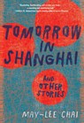 Tomorrow in Shanghai - May-lee Chai - 9781949467864